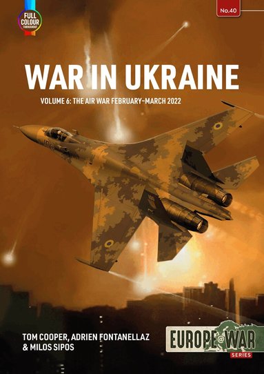 Tom Cooper, Adrien Fontanellaz, Milos Sipos - War in Ukraine Volume 6, Häftad