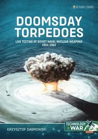 bokomslag Doomsday Torpedoes: Live Testing of Soviet Naval Nuclear Weapons, 1954-1962