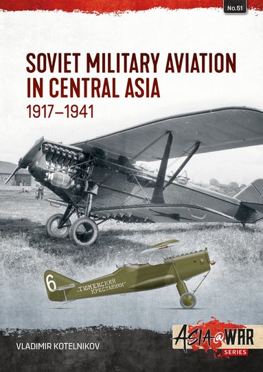 Vladimir Kotelnikov - Soviet Military Aviation in Central Asia 1917-41, Häftad