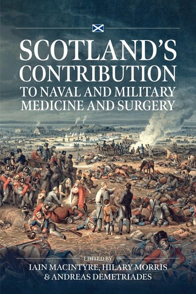 Iain Macintyre, Hilary Morris, Andreas Demetriades - Scotland’s contribution to Naval and Military Medicine and Surgery, Häftad
