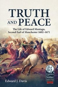 bokomslag Truth and Peace: The Life of Edward Montagu, Second Earl of Manchester 1602-1671