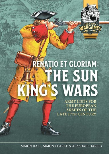Simon Hall, Simon Clarke, Alasdair Harley - Renatio et Gloriam: The Sun King’s Wars, Häftad
