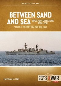 bokomslag Between Sand and Sea: Royal Navy Operations 1990-2011 Volume 1