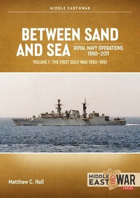 bokomslag Between Sand and Sea: Royal Navy Operations 1990-2011 Volume 1