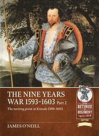 bokomslag The Nine Years War 1593-1603 Part 2: The Turning Point at Kinsale 1598-1603