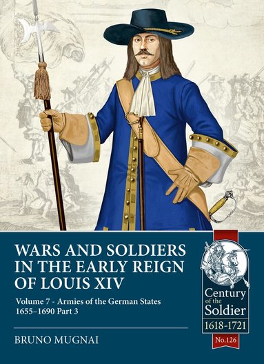 Bruno Mugnai - Wars and Soldiers in the Early Reign of Louis XIV Volume 7 Part 3, Häftad