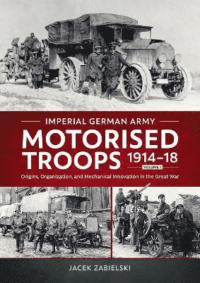 bokomslag Imperial German Army Motorised Troops 1914-18 Volume 1