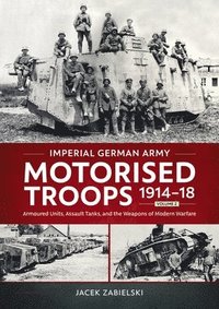 bokomslag Imperial German Army Motorised Troops 1914-18 Volume 2