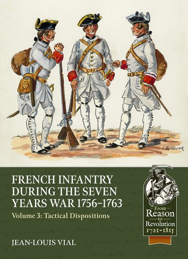 Jean-Louis Vial - French Infantry during the Seven Years War 1756-1763 Volume 3, Häftad