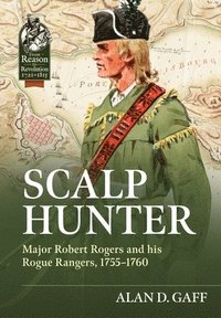 bokomslag Scalp Hunter: Major Robert Rogers and His Rogue Rangers, 1755 - 1760