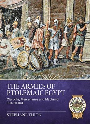 bokomslag The Armies of Ptolemaic Egypt: Cleruchs, Mercenaries and Machimoï 323-30 Bce