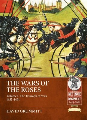 bokomslag The Wars of the Roses Volume 1: The Triumph of York 1455-1461