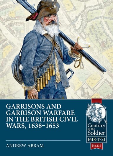Andrew Abram - Garrisons and Garrison Warfare in the British Civil Wars, 1638-1653, Häftad
