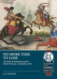 bokomslag No More Time to Lose: The Battle of Kahlenberg and the Relief of Vienna, 12 September 1683