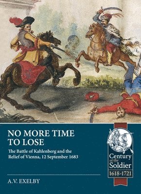 No More Time to Lose: The Battle of Kahlenberg and the Relief of Vienna, 12 September 1683 1