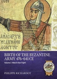 bokomslag Birth of the Byzantine Army 476-641 CE Volume 2: Watch Then Fight!