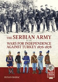 bokomslag Serbian Army in the Wars for Independence against Turkey, 1876-1878
