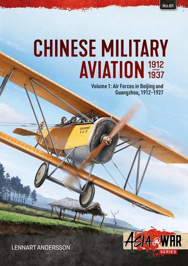 Lennart Andersson - Chinese Military Aviation 1912-1937 Volume 1, Häftad