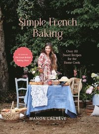 bokomslag Simple French Baking: Over 80 Sweet Recipes for the Home Cook