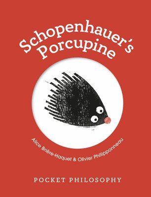 Alice Brière-Haquet, Alice Briere-Haquet - Pocket Philosophy: Schopenhauer's Porcupine, Inbunden