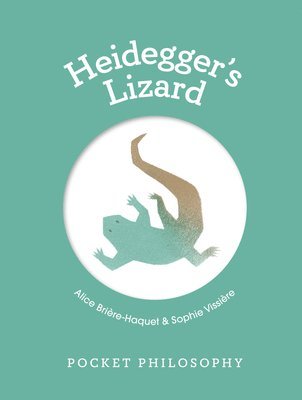 Alice Brière-Haquet, Alice Briere-Haquet - Pocket Philosophy: Heidegger's Lizard, Inbunden