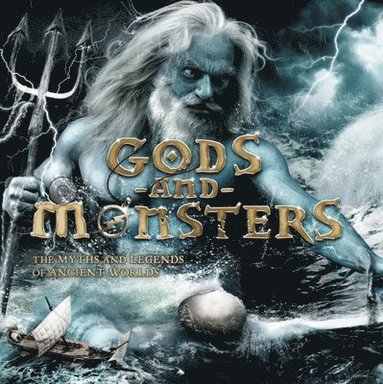 bokomslag Gods and Monsters: The Myths and Legends of Ancient Worlds