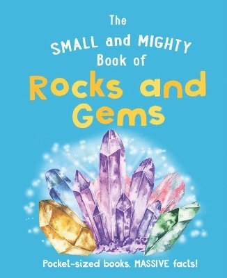 Welbeck Children's Books - The Small and Mighty Book of Rocks and Gems, Inbunden