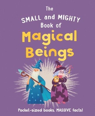 Welbeck Children's Books - The Small and Mighty Book of Magical Beings, Inbunden