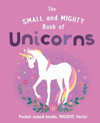 Welbeck Children's Books - The Small and Mighty Book of Unicorns, Inbunden