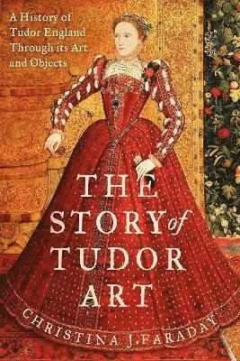 bokomslag The Story of Tudor Art