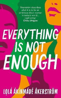 Lola Akinmade Akerstrom - Everything is Not Enough, Inbunden