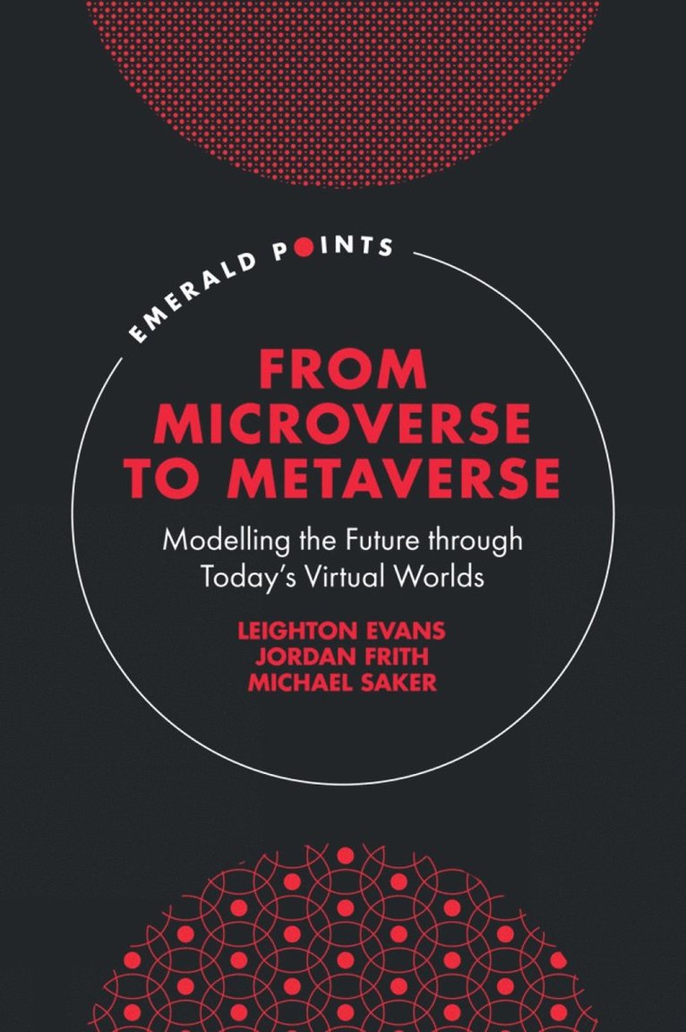 Leighton Evans, Jordan Frith, Michael Saker, UK) Evans, Leighton (Swansea University, USA) Frith, Jordan (Clemson University, UK) Saker, Michael (City University of London - From Microverse to Metaverse, Inbunden