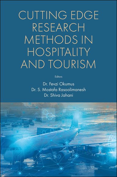 Fevzi Okumus, S. Mostafa Rasoolimanesh, Shiva Jahani - Cutting Edge Research Methods in Hospitality and Tourism, Inbunden