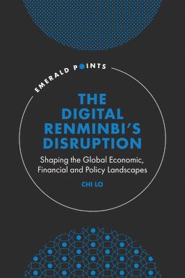 Chi Lo, Hong Kong) Lo, Chi (Global Bank Senior Economist - Digital Renminbi’s Disruption, Inbunden