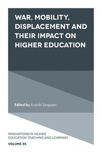 bokomslag War, Mobility, Displacement and Their Impact on Higher Education