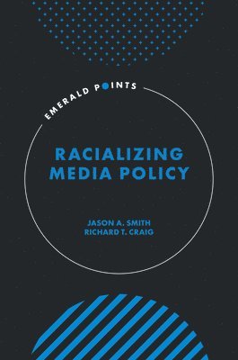 Jason A. Smith, Richard T. Craig, USA) Smith, Jason A. (George Mason University, USA) Craig, Richard T. (George Mason University - Racializing Media Policy, Inbunden