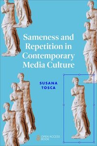 bokomslag Sameness and Repetition in Contemporary Media Culture