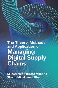 bokomslag The Theory, Methods and Application of Managing Digital Supply Chains