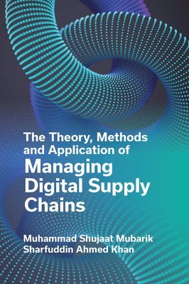 The Theory, Methods and Application of Managing Digital Supply Chains 1
