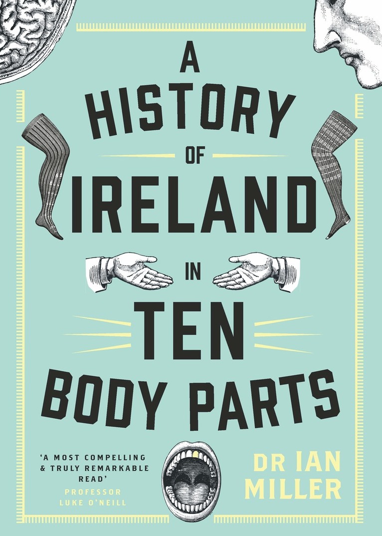 Ian Miller - History of Ireland in Ten Body Parts, Inbunden