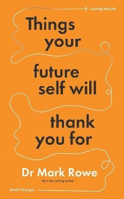 Mark Rowe - Things Your Future Self Will Thank You For, Häftad