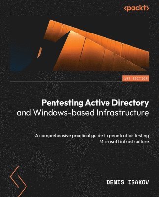 Denis Isakov - Pentesting Active Directory and Windows-based Infrastructure, Häftad