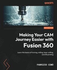 bokomslag Making Your CAM Journey Easier with Fusion 360