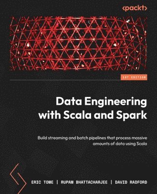 Eric Tome, Rupam Bhattacharjee, David Radford - Data Engineering with Scala and Spark, Häftad