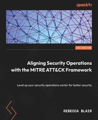 Aligning Security Operations with the MITRE ATT&CK Framework 1