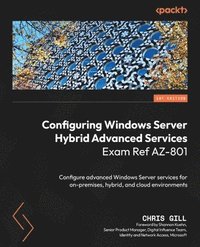 bokomslag Configuring Windows Server Hybrid Advanced Services Exam Ref AZ-801