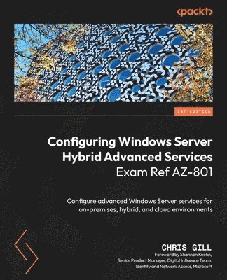 Chris Gill - Configuring Windows Server Hybrid Advanced Services Exam Ref AZ-801, Häftad