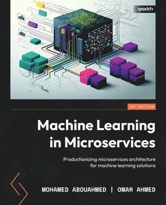 Mohamed Osam Abouahmed, Omar Ahmed - Machine Learning in Microservices, Häftad