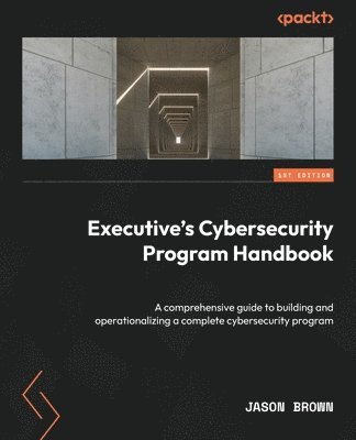Jason Brown - Executive's Cybersecurity Program Handbook, Häftad