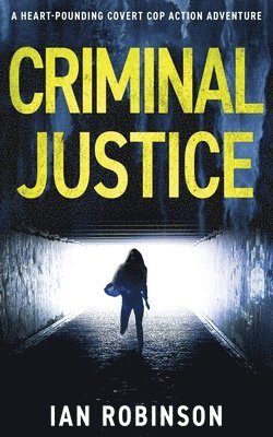 Criminal Justice: A heart-pounding covert cop action adventure 1